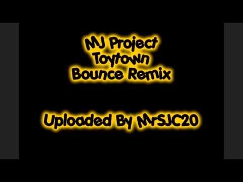 MJ Project - Toytown (Bounce Mix)