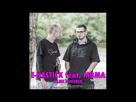 E-NASTICK FEAT. MBMA - FILME SCHIEBEN (prod. by SAZZONE)
