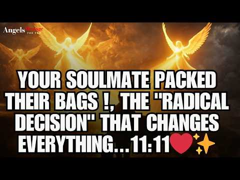 ✨ Your Soulmate PACKED THEIR BAGS!, The "Radical Decision" That Changes EVERYTHING... 11:11 💞✨