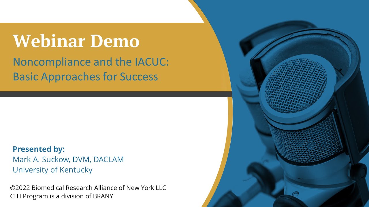 CITI Program Webinar Demo - Noncompliance and the IACUC: Basic Approaches for Success