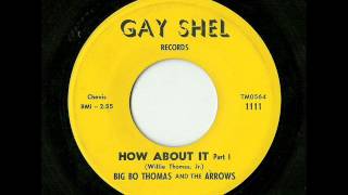 Big Bo Thomas And The Arrows - How About It Part I (Gay Shel)