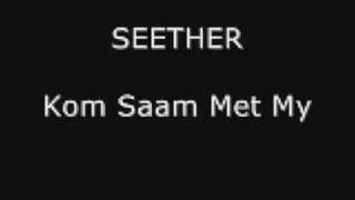Seether - Kom Saam Met My