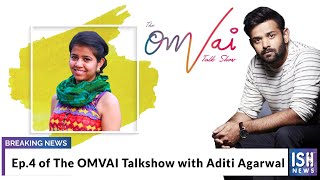 Ep.4 of The OMVAI Talkshow with Aditi Agarwal