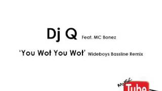 Dj Q - You Wot (Wideboys Bassline Remix)