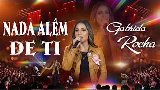 Gabriela Rocha – Nada Além de Ti ✨ Adoração Profunda e Poderosa