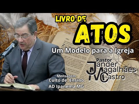 LIVRO DE ATOS, UM MODELO PARA A IGREJA - PR JANDER MAGALHÃES DE CASTRO