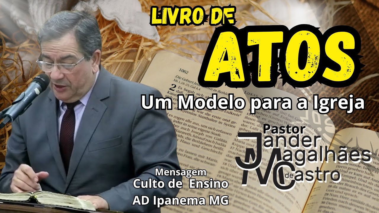 LIVRO DE ATOS, UM MODELO PARA A IGREJA - PR JANDER MAGALHÃES DE CASTRO
