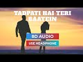 Tadpati Hai Teri Baatein Aur 8D Audio Hairaani Arijit Singh Sakina Khan Anuj Sachdeva