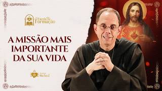 A Missão mais importante da sua vida | Padre Emanuel Maria | Escola de Formação | Instituto Hesed