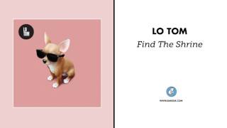 Lo Tom "Find The Shrine" (Official Audio)