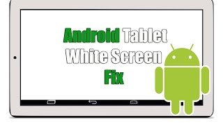 Fix for Android Tablet White Screen Issue