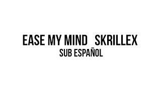 ► Ease My Mind - Skrillex | Sub Español