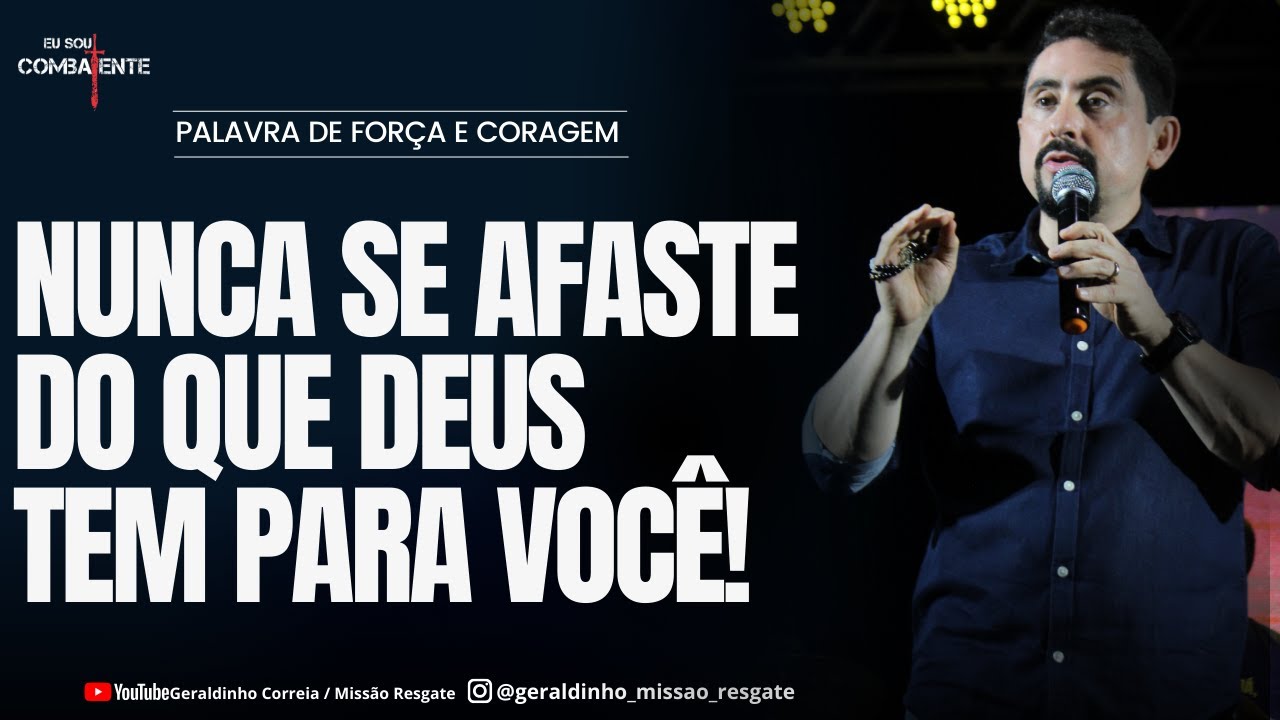 NUNCA SE AFASTE DO QUE DEUS TEM PARA VOCÊ I Palavra de Força e Coragem I Geraldinho Correia