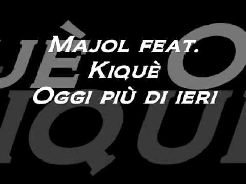 Majol feat. Kiquè - Oggi più di ieri