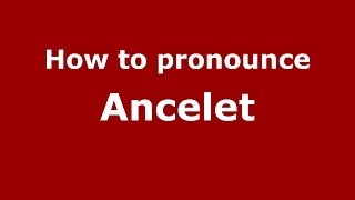 How to pronounce Ancelet