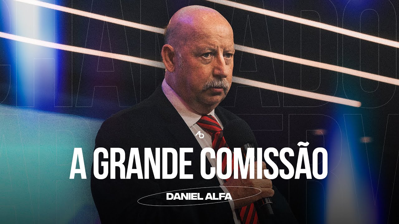 A grande comissão - Pr. Daniel Alfa