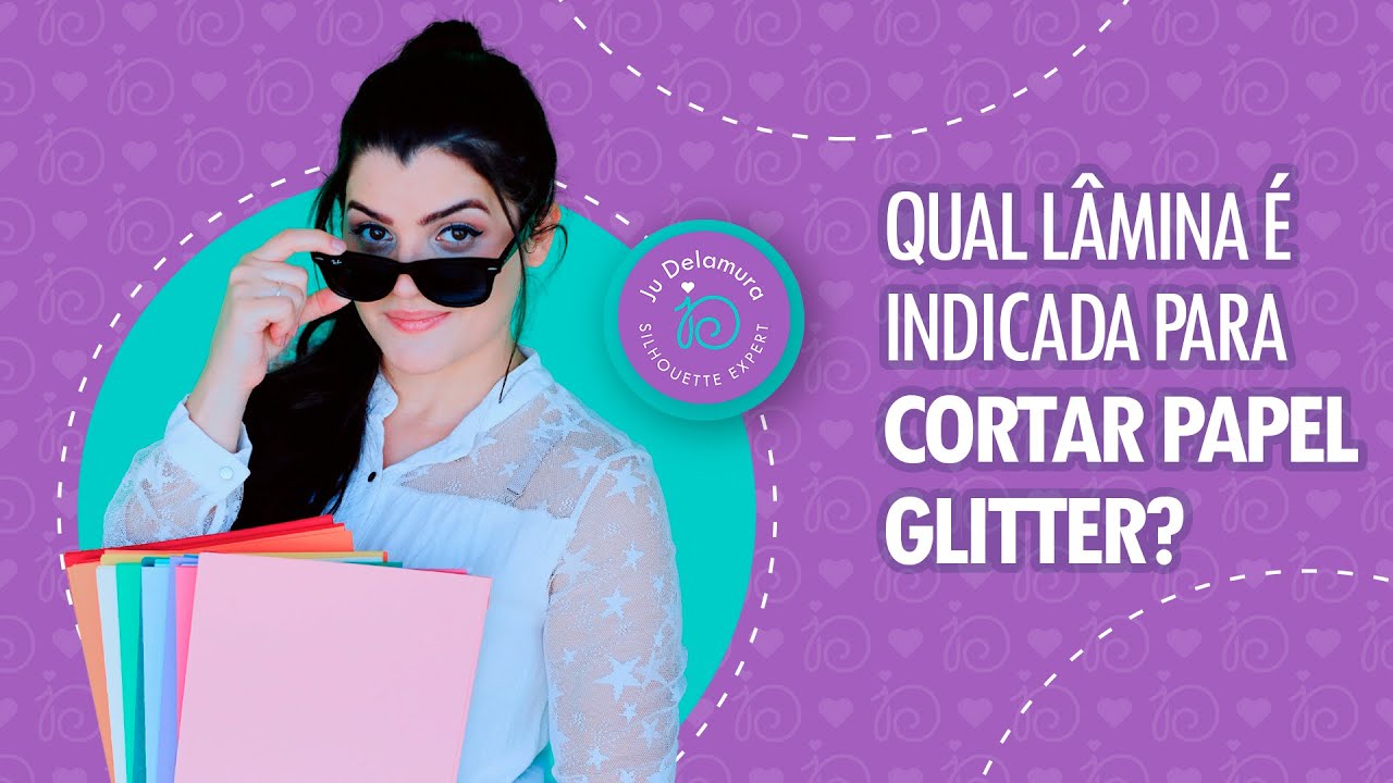 QUAL LÂMINA É INDICADA PARA CORTAR PAPEL GLITTER?