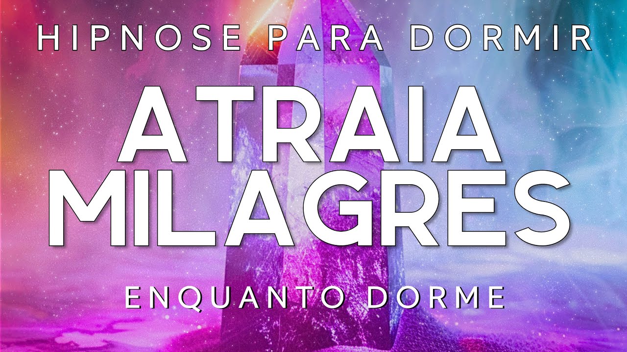 HIPNOSE PARA DORMIR – ATRAIA MILAGRES ENQUANTO DORME (Abundância, Felicidade e Renovo Espiritual)