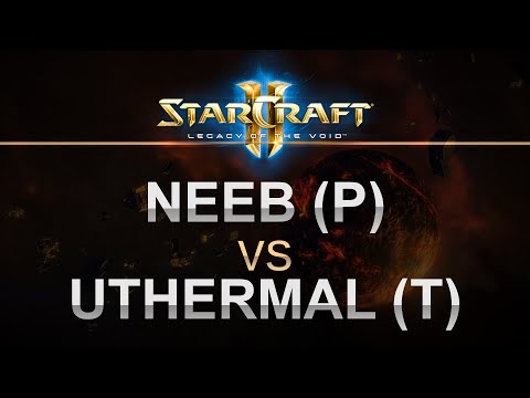 StarCraft 2 - Legacy of the Void - Neeb (P) v uThermal (T) Series!