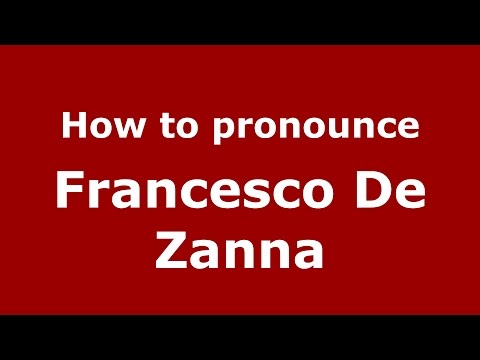 How to pronounce Francesco De Zanna (Italian/Italy)  - PronounceNames.com