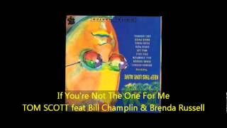 Tom Scott - IF YOU'RE NOT THE ONE FOR ME feat Bill Champlin & Brenda Russell