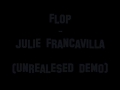 Flop - Julie Francavilla (Unrealesed Demo) 