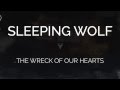 Sleeping Wolf - The Wreck of our Hearts - Lyric ...