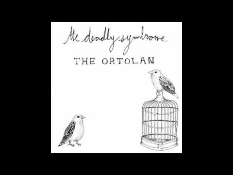 The Deadly Syndrome -- The Ortolan