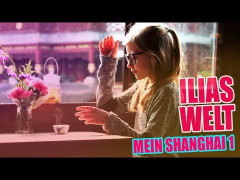 ILIAS WELT - Mein Shanghai, Teil 1