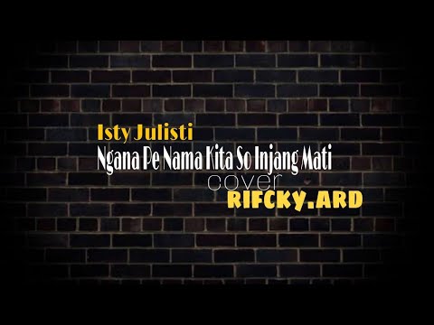 Isty Julisti - Ngana Pe Nama Kita So Injang Mati - cover | rifcky.ard