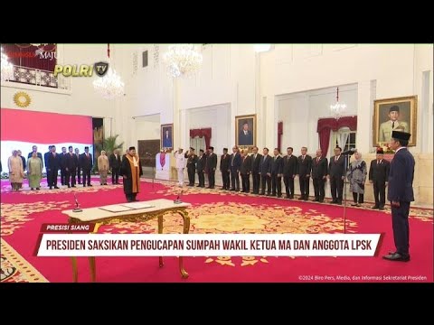 PRESIDEN SAKSIKAN PENGUCAPAN SUMPAH WAKIL KETUA MA DAN ANGGOTA LPSK
