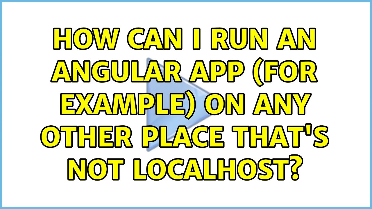 How can I run an Angular app (for example) on any other place that's not localhost?