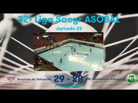 32ª Liga Sacyr ASOBAL J23: Recoletas At. Valladolid - BM. Iberoquinoa Antequera 29-28