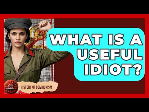 What Is A Useful Idiot? - History of Communism