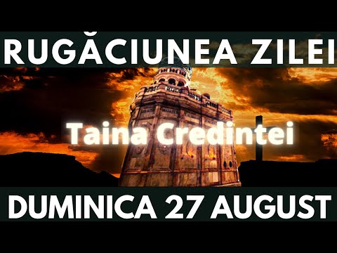 Rugăciunea Zilei de Duminica 27 August. Rugăciune ortodoxă scurtă și puternică