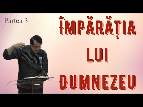 Împărăția lui Dumnezeu (Partea 3)(Daniel Brânzei)