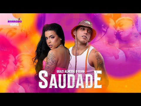 Grazi Almeida e Elvis - Saudade (#BregaSarroso) #Cover