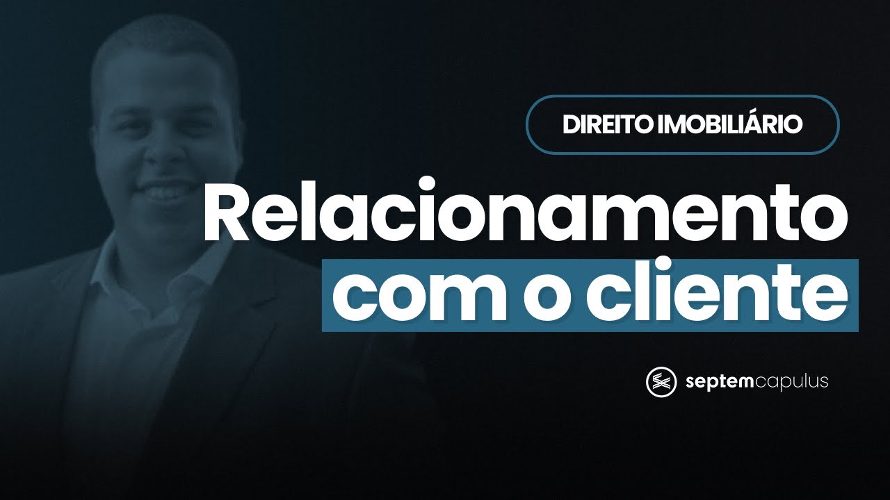 DIREITO IMOBILIÁRIO | Técnicas avançadas de relacionamento com o cliente