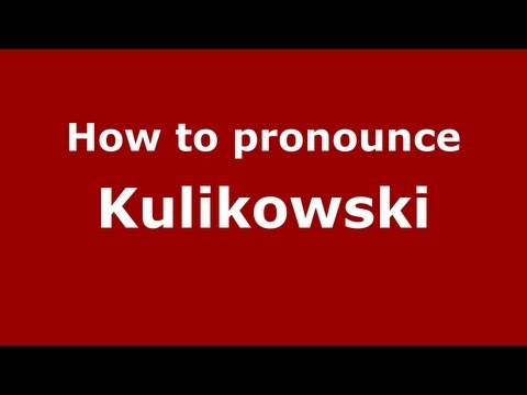 How to Pronounce Kulikowski - PronounceNames.com