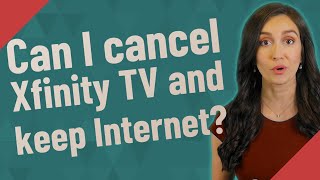 Can I cancel Xfinity TV and keep Internet?