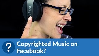 Copyrighted Music on Facebook?