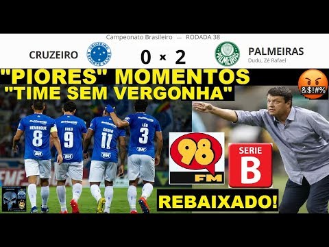 REBAIXADO e Vandalismo no Final - CRUZEIRO 0 x 2 PALMEIRAS - Desabafo no Fim -TIME SEM VERGONHA 98FM