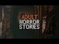 3 Adult Horror Stories