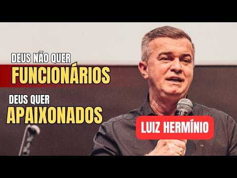 VERDADEIRAMENTE APAIXONADOS || PREGAÇÃO IMPACTANTE LUIZ HERMINIO