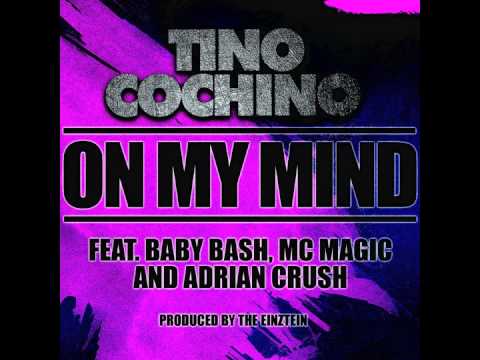 Tino Cochino feat. Baby Bash, MC Magic & Adrian Crush - "On My Mind" OFFICIAL VERSION