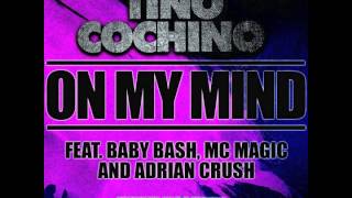 Tino Cochino feat. Baby Bash, MC Magic &amp; Adrian Crush - &quot;On My Mind&quot; OFFICIAL VERSION