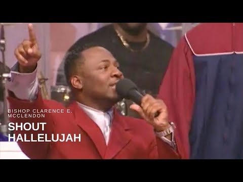 Bishop Clarence E. McClendon - Shout Hallelujah (Live)