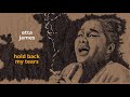 Hold Back My Tears ~ Etta James