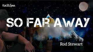 So Far Away | by Rod Stewart | KeiRGee Lyrics Video