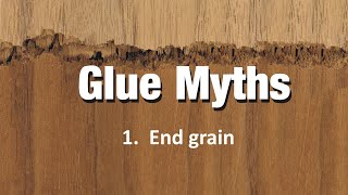 Glue Myths:  1. End grain